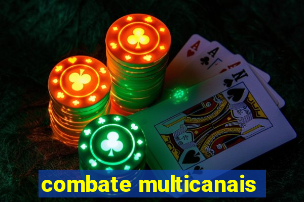 combate multicanais